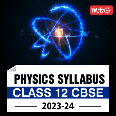 CBSE Class 12 Physics Syllabus 2023-24 - MTG Blog