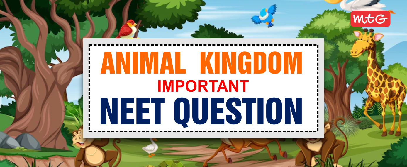 Animal Kingdom NEET Questions and Answers - MTG Blog