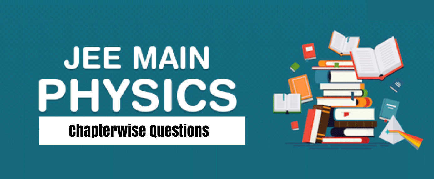 JEE Mains Physics Chapter Wise Questions With Solutions 