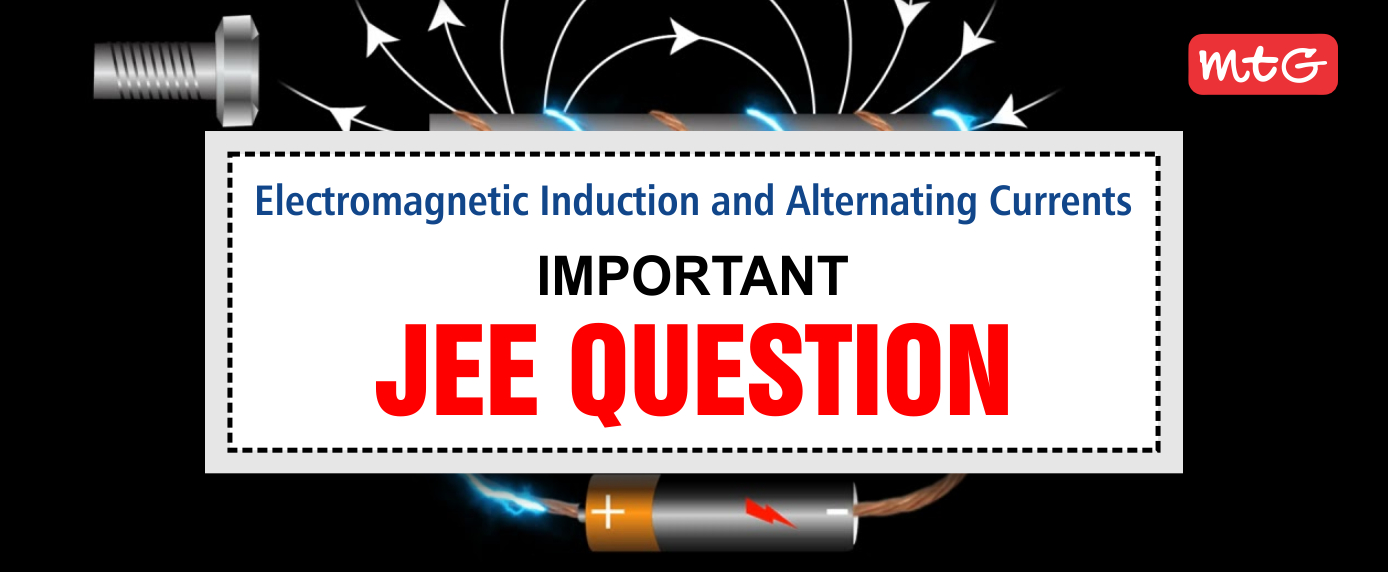 Electromagnetic Induction and Alternating Currents JEE Questions