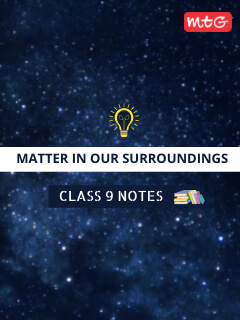 Matter In Our Surroundings Class 9 Notes - Chapter 1 Summary Notes