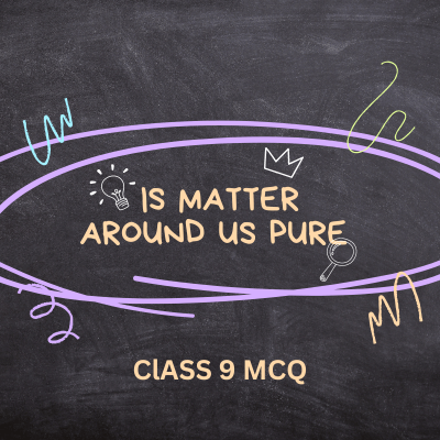 Is Matter Around Us Pure Class 9 MCQ