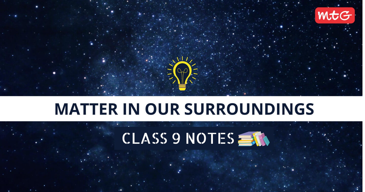 Matter In Our Surroundings Class 9 Notes