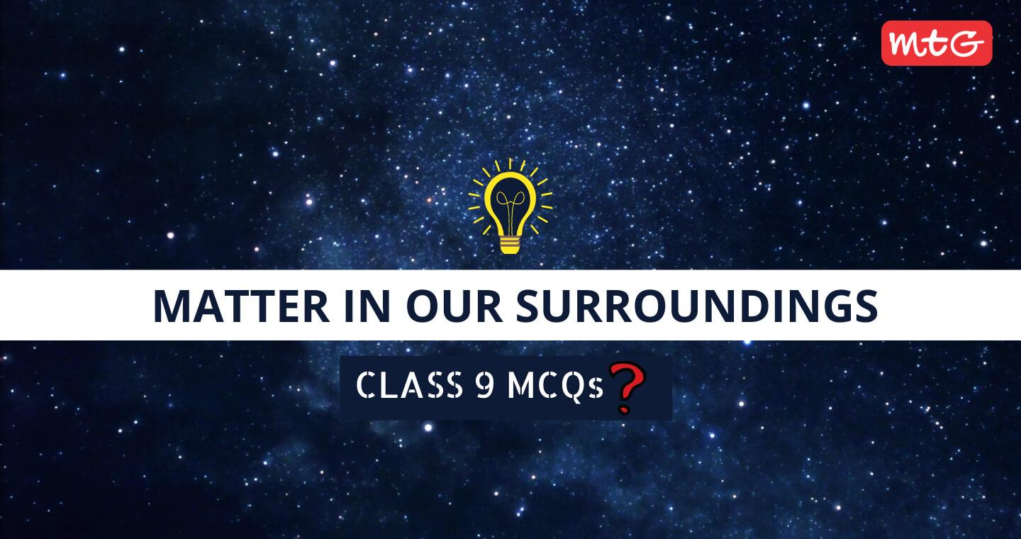 Matter in Our Surroundings Class 9 MCQ